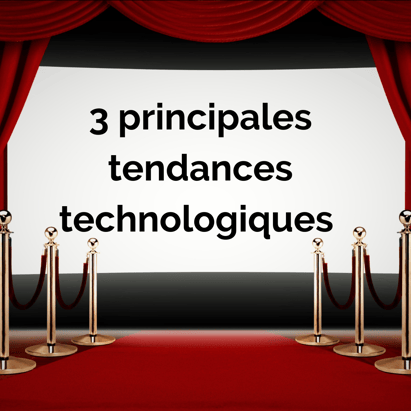3 principeales tendances technologiques 