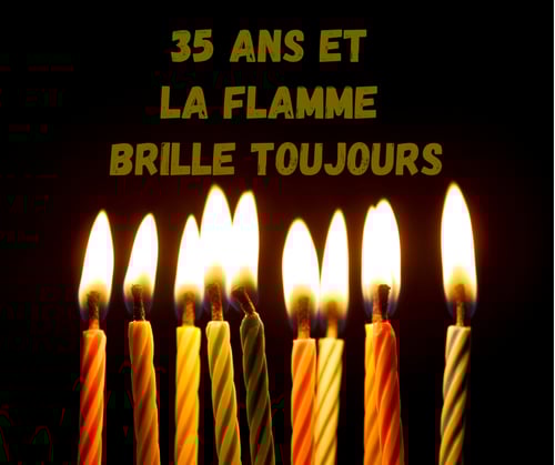 35 ANS ET LA FLAMME BRILLE TOUJOURS