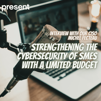 Strengthening the Cybersecurity of SMEs with a Limited Budget: Interview with Our CISO, Michel Fecteau