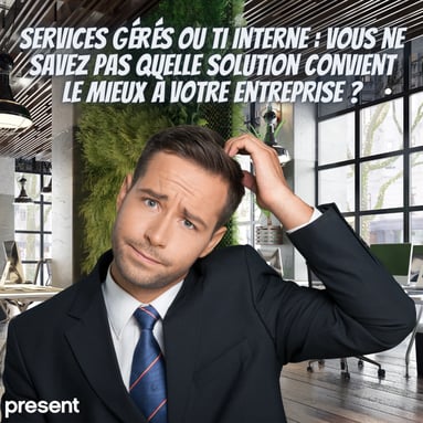 Services gérés ou TI interne : vous ne savez pas quelle solution convient le mieux à votre entreprise ?